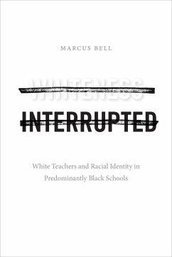 Whiteness Interrupted: White Teachers and Racial Identity in Predominantly Black Schools - Bell, Marcus