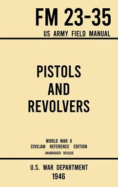 Pistols and Revolvers - FM 23-35 US Army Field Manual (1946 World War II Civilian Reference Edition) - U. S. War Department