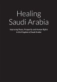 Healing Saudi Arabia - Improving Peace, Prosperity and Human Rights in the Kingdom of Saudi Arabia