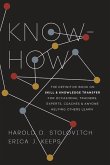 Know-How: The Definitive Book on Skill and Knowledge Transfer for Occasional Trainers, Experts, Coaches, and Anyone Helping Othe