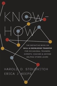 Know-How: The Definitive Book on Skill and Knowledge Transfer for Occasional Trainers, Experts, Coaches, and Anyone Helping Othe - Stolovitch, Harold D.; Keeps, Erica J.