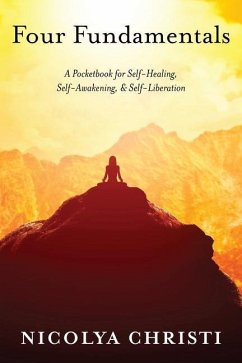 Four Fundamentals: A Pocketbook for Self-Healing, Self-Awakening, & Self-Liberation - Christi, Nicolya