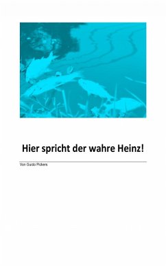 Hier spricht der wahre Heinz (eBook, ePUB) - Pickers, Guido Hier spricht der wahre Heinz (eBook, ePUB) - Pickers, Guido