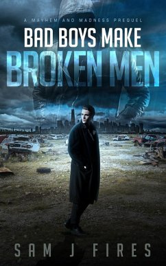 Cover Bad Boys Make Broken Men (Mayhem and Madness, #0) (eBook, ePUB)