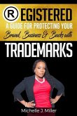 Registered: A Guide for Protecting Your Business, Brand & Bucks