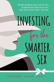 Investing for the Smarter Sex: Wealth Building Tips and Secrets Sophisticated Women Know (But Wall Street Won't Tell You)