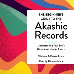 The Beginner's Guide to the Akashic Records: The Understanding of Your Soul's History and How to Read It - Evans, Whitney Jefferson