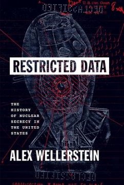 Restricted Data: The History of Nuclear Secrecy in the United States - Wellerstein, Alex