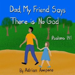 Dad, My Friend Says There is No God: Psalms 14:1 - Amparo, Adrian