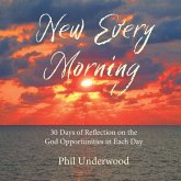 New Every Morning: 30 Days of Reflections on the God Opportunities in Each Day