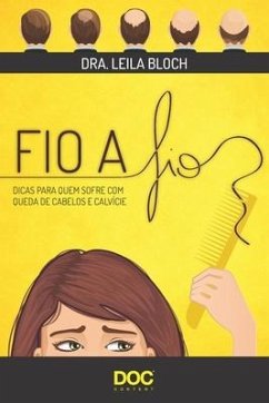 Fio a Fio: Dicas Para Quem Sofre Com Queda de Cabelos E Calvície - Bloch, Leila