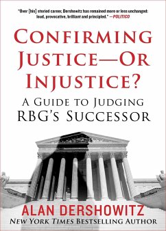 Confirming Justice--Or Injustice?: A Guide to Judging Rbg's Successor - Dershowitz, Alan