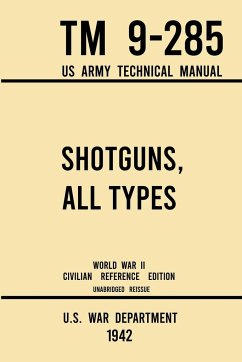 Shotguns, All Types - TM 9-285 US Army Technical Manual (1942 World War II Civilian Reference Edition) - U S War Department