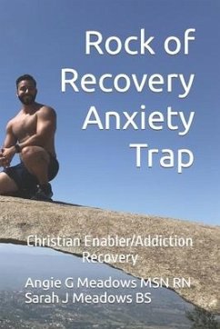 Rock of Recovery Anxiety Trap: Christian Enabler/Addiction Recovery - Meadows Bs, Sarah J.; Meadows, Angie G.