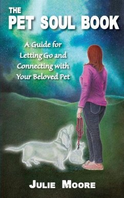 The Pet Soul Book: A Guide for Letting Go and Connecting with Your Beloved Pet - Moore, Julie
