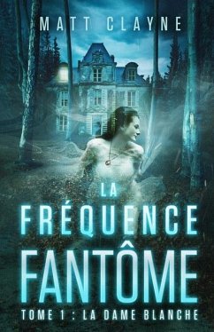 La Fréquence Fantôme, Tome 1: La Dame Blanche - Clayne, Matt