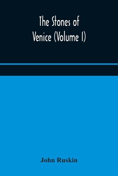 The stones of Venice (Volume I) - Ruskin, John