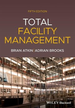 Total Facility Management - Atkin, Brian (Professor of Construction Management and Economics); Brooks, Adrian (BSc, MBA, ARICS, Director, FBA, Facilities Managemen
