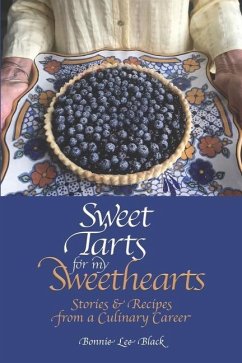 Sweet Tarts for my Sweethearts: Stories & Recipes from a Culinary Career - Black, Bonnie Lee