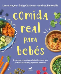 Comida Real Para Bebés / Real Food for Babies - Hoyos, Laura; Cardenas, Gaby; Fontecilla, Andrea