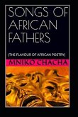 Songs of African Fathers: (The Flavour of African Poetry)