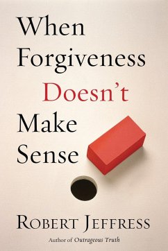 When Forgiveness Doesn't Make Sense - Jeffress, Robert