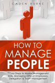 How to Manage People: 7 Easy Steps to Master Management Skills, Managing Difficult Employees, Delegation & Team Management