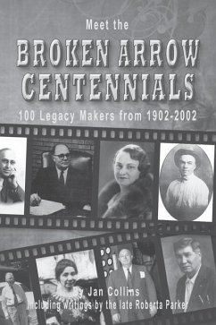 Meet the BROKEN ARROW CENTENNIALS: 100 Legacy Makers from 1902-2002 - Collins, Jan