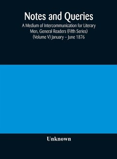 Notes and queries; A Medium of Intercommunication for Literary Men, General Readers (Fifth Series) (Volume V) January - June 1876 - Unknown