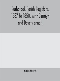 Rushbrook parish registers, 1567 to 1850, with Jermyn and Davers annals - Unknown