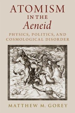 Atomism in the Aeneid - Gorey, Matthew M