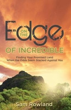 On the Edge of Incredible: Finding Your Promised Land When the Odds Seem Stacked Against You - Rowland, Sam