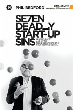 SE7EN Deadly Start-Up Sins: Learn to spot and avoid the biggest reasons new companies fail - Phil Bedford