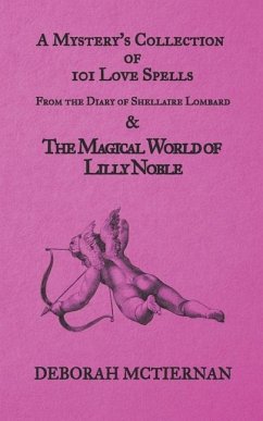 A Mystery's Collection of 101 Love Spells: From the Diary of Shellaire Lombard And the Magical World of Lilly Noble - McTiernan, Deborah