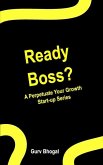 Ready Boss?: A Perpetuate Your Growth Series