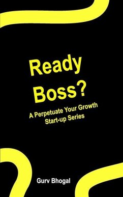 Ready Boss?: A Perpetuate Your Growth Series - Bhogal, Gurv