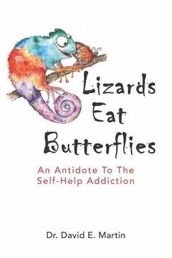 Lizards Eat Butterflies: An Antidote to the Self-Help Addiction - Martin, David E.