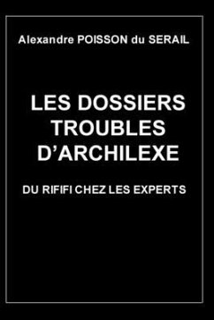 Les dossiers troubles d'Archilexe: Du rififi chez les experts - Poisson Du Sérail, Alexandre
