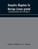 Hampshire Allegations for Marriage Licences granted by the Bishop of Winchester 1689 to 1837 (Volume I)