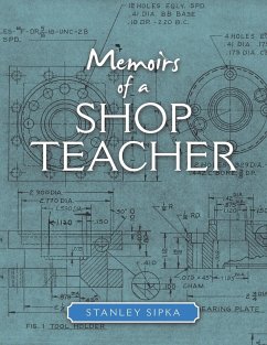 Memoirs of a Shop Teacher (Color Version) - Sipka, Stanley