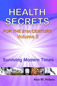 Health Secrets For The 21st Century: Volume 2: Surviving Modern Times - Peters, Ken W.