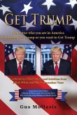 Get Trump No matter who you are in America - You either Get Trump or you want to Get Trump: Confessions, Observations & Solutions from a Deplorable Re