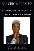 Bee Chic & Breathe: Regaining Your Confidence To Pursue Your Purpose