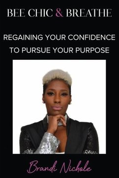 Bee Chic & Breathe: Regaining Your Confidence To Pursue Your Purpose - Nichole, Brandi