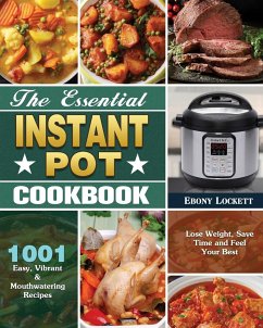 The Essential Instant Pot Cookbook - Lockett, Ebony