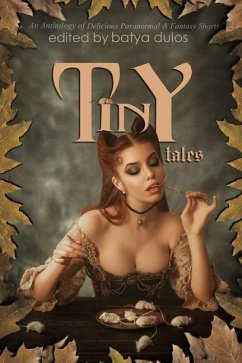 Tiny Tales: An Anthology of Delicious Paranormal & Fantasy Shorts - Maze, Ellen C.; Dulos, Batya