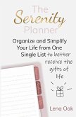 The Serenity Planner: Organize and Simplify Your Life from One Single List to Better Receive the Gifts of Life