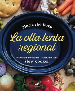 La Olla Lenta Regional: 78 Recetas de Cocina Tradicional Española Para Slow Cooker / The Regional Slow Cooker: 78 Traditional Spanish Cuisine Recipes - Pozo, Maria del