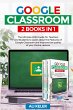 Google Classroom - 2 Books in 1 - Bild 1
