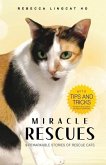 Miracle Rescues: 9 remarkable stories of rescue cats with tips-and-tricks to run a successful cat rescue operations